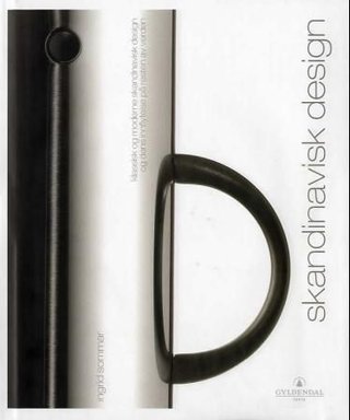 "Skandinavisk design - klassisk og moderne skandinavisk design og dens innflytelse på resten av verden" av Ingrid Sommar