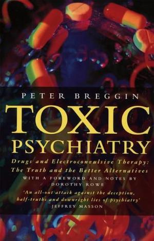 "Toxic Psychiatry Why Therapy, Empathy and Love Must Replace the Drugs, Electroshock and Biochemical Theories of the New Psychiatry" av Peter Roger Breggin