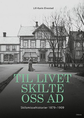 "Til livet skilte oss ad - skilsmissehistorier 1879-1909" av Lill-Karin Elvestad