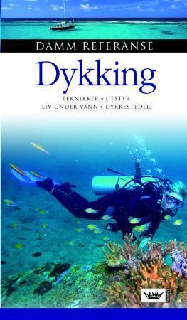 "Dykking - teknikker, utstyr, liv under vann, dykkesteder" av Rune R. Moen