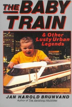 "The Baby Train and Other Lusty Urban Legends" av JH Brunvand