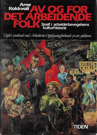 "Av og for det arbeidende folk streif i arbeiderbevegelsens historie" av Arne Kokkvoll
