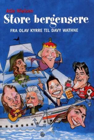 Store bergensere - fra Olav Kyrre til Davy Wathne