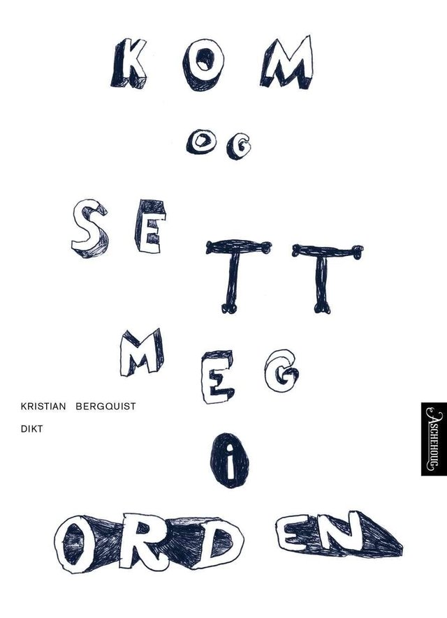 "Kom og sett meg i orden - dikt" av Kristian Bergquist