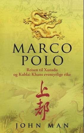 Marco Polo - reisen til Xanadu og Kublai Khans eventyrlige rike