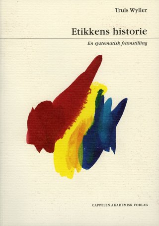 "Etikkens historie en systematisk framstilling" av Truls Wyller