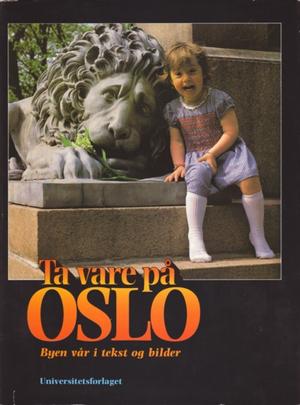 Ta vare på Oslo - byen vår i tekst og bilder