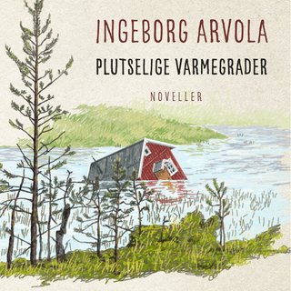 "Plutselige varmegrader - noveller" av Ingeborg Arvola