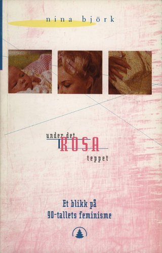 "Under det rosa teppet et blikk på 90-tallets feminisme" av Nina Björk
