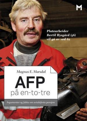 "AFP på en-to-tre - argumenter og fakta om avtalefesta pensjon" av Magnus E. Marsdal