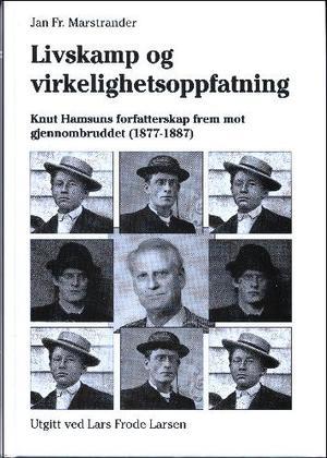 Livskamp og virkelighetsoppfatning i Knut Hamsuns tidligste forfatterskap - En studie i en diktnings r²tter, m²nstre og menneskebilde med utgangspunkt i Hamsuns f²rste fortelling