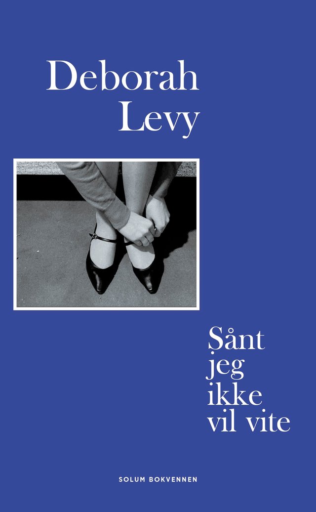 "Sånt jeg ikke vil vite - om å skrive" av Deborah Levy