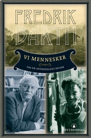 "Vi mennesker - fra en antropologs reiser" av Fredrik Barth