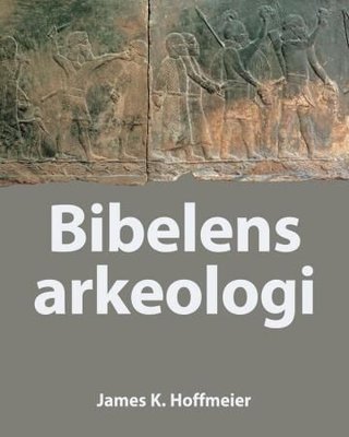 "Bibelens arkeologi" av James K. Hoffmeier