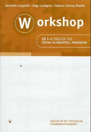 Workshop - CD 1-2 engelsk vg2 : teknikk og industriell produksjon : engelsk for det yrkesfaglige utdanningsprogrammet