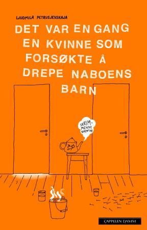 "Det var en gang en kvinne som forsøkte å drepe naboens barn skremmende eventyr" av Ljudmila Petruševskaja