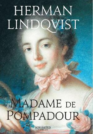 "Madame de Pompadour - intelligens, skjønnhet, makt" av Herman Lindqvist