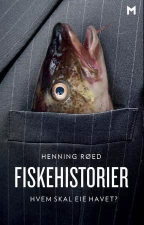 "Fiskehistorier hvem skal eie havet?" av Henning Røed