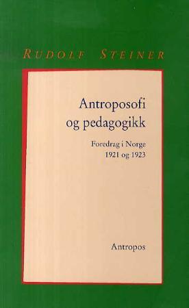 "Antroposofi og pedagogikk - fire foredrag holdt i Kristiania (Oslo) 1921-1923" av Rudolf Steiner