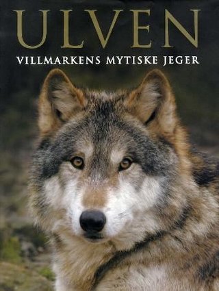 Ulven - villmarkens mytiske jeger