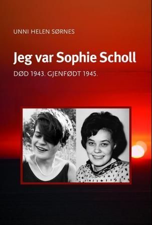 "Jeg var Sophie Scholl død 1943, gjenfødt 1945" av Unni Helen Sørnes