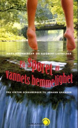 "På sporet av vannets hemmelighet - fra Viktor Schauberger til Johann Grander" av Hans Kronberger