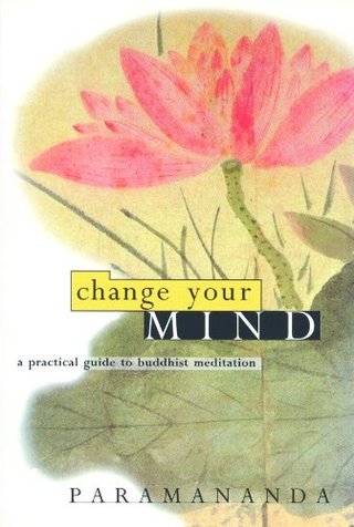 "Change Your Mind A practical guide to Buddhist meditation" av Paramananda