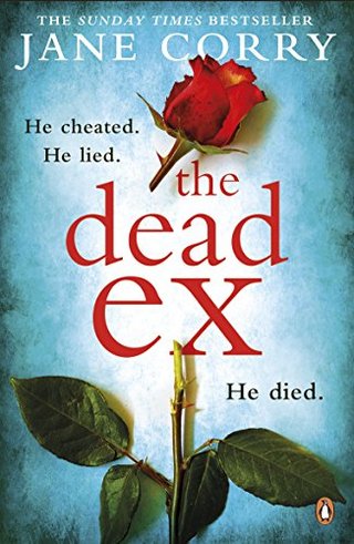 The Dead Ex - HE CHEATED. HE LIED. HE DIED.