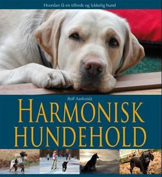 Harmonisk hundehold - hvordan få en tilfreds og lydig hund