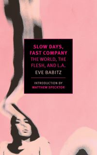 Slow Days, Fast Company - The World, The Flesh, and L.A. (New York Review Books Classics)