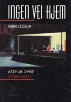 Ingen vei hjem - Arthur Omre : en biografi