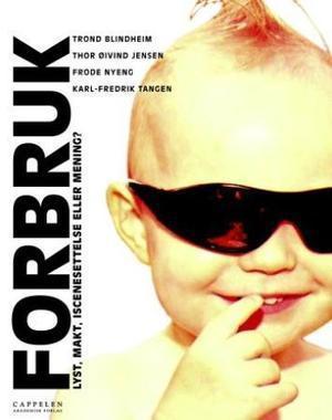 "Forbruk - Lyst, makt, iscenesettelse eller mening?" av Trond Blindheim