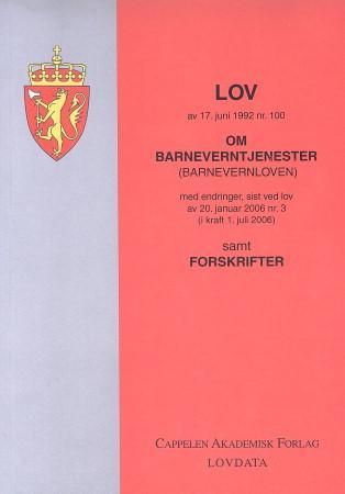 Lov om barneverntjenester - (barnevernloven) av 17. juni 1992 nr. 100 : med endringer, sist ved lov av 20. januar 2006 nr. 3 (i kraft 1. juli 2006) : samt forskrifter