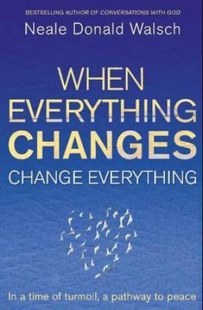 "When everything changes, change everything" av Neale Donald Walsch