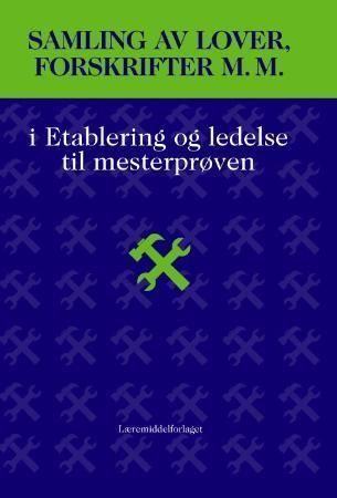 Samling av lover, forskrifter m.m. i etablering og ledelse til mesterprøven