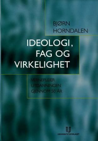 "Ideologi, fag og virkelighet vernepleierutdanningen gjennom 50 år" av Bjørn Horndalen