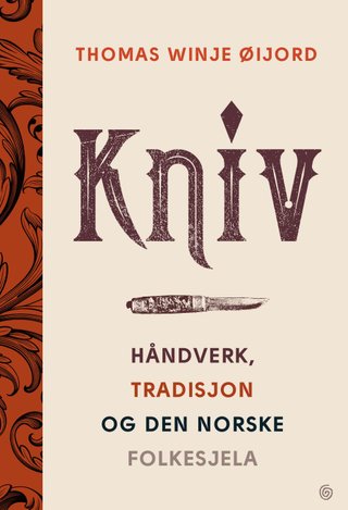 "Kniv håndverk, tradisjon og den norske folkesjela" av Thomas Winje Øijord