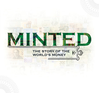 Minted - The Story of the World's Money