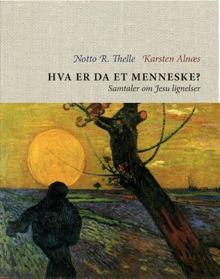 "Hva er da et menneske? samtaler om Jesu lignelser" av Karsten Alnæs