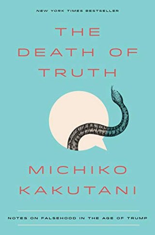 "The Death of Truth Notes on Falsehood in the Age of Trump" av Michiko Kakutani