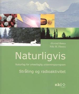 "Naturligvis - stråling og radioaktivitet : naturfag for yrkesfaglig utdanningsprogram" av Øyvind Bønes