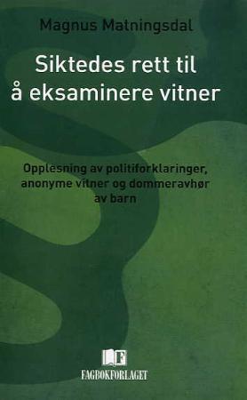 "Siktedes rett til å eksaminere vitner - opplesning av politiforklaringer, anonyme vitner og dommeravhør av barn" av Magnus Matningsdal
