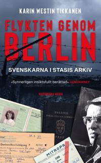 "Flykten genom Berlin svenskarna i Stasis arkiv" av Karin Westin Tikkanen