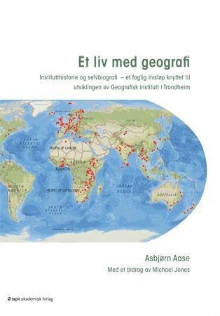 Et liv med geografi - institutthistorie og selvbiografi : et faglig livsløp knyttet til utviklingen av Geografisk institutt i Trondheim