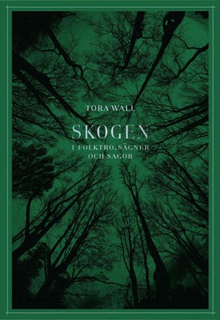 "Skogen I folktro, sägner och sagor" av Tora Wall
