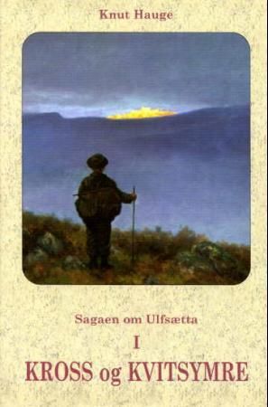 Sagaen om Ulfsætta. Bd. I - kross og kvitsymre