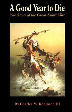 "A Good Year to Die Story of the Great Sioux War" av Charles M. Robinson