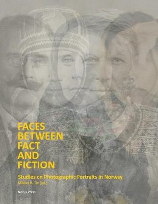 "Faces between fact and fiction - studies on photographic portraits in Norway" av Mikkel B. Tin