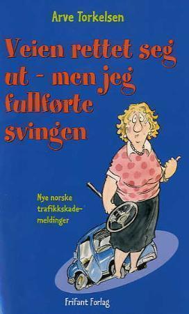 "Veien rettet seg ut - men jeg fullførte svingen! - nye norske trafikkskademeldinger" av Arve Torkelsen