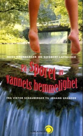 På sporet av vannets hemmelighet - fra Viktor Schauberger til Johann Grander